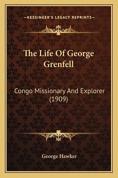 The Life Of George Grenfell: Congo Missionary And Explorer (1909)