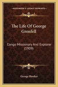 The Life Of George Grenfell: Congo Missionary And Explorer (1909)