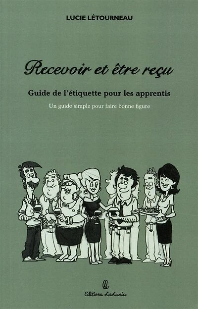 Recevoir et être reçu: guide de l'étiquette pour les apprentis : un guide simple pour faire bonne figure