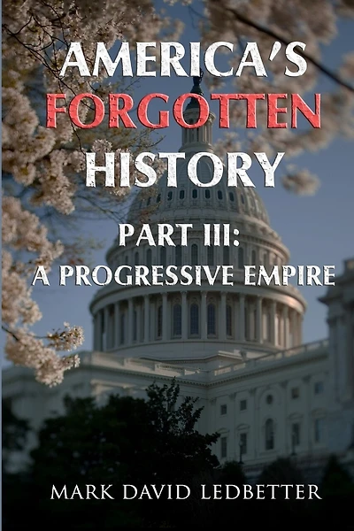 America's Forgotten History. Part Three: A Progressive Empire