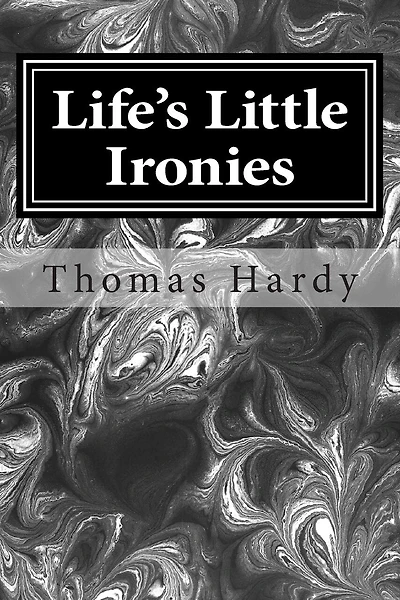 Life's Little Ironies: (Thomas Hardy Classics Collection)