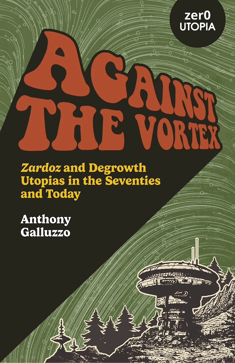 Against the Vortex: Zardoz and Degrowth Utopias Seventies Today