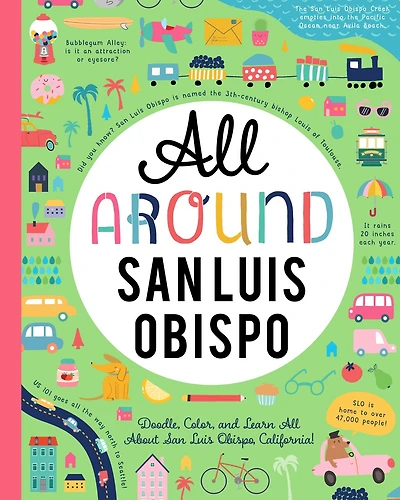 All Around San Luis Obispo: Doodle, Color, And Learn All About San Luis Obispo, California!