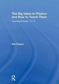 The Big Ideas Physics and How to Teach Them: Teaching 11-18