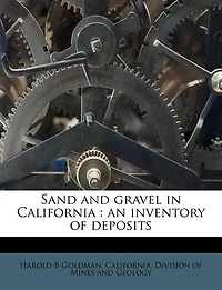 Sand and Gravel California: An Inventory of Deposits; Part C, Southern California (Classic Reprint)