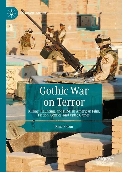 Gothic War on Terror: Killing, Haunting, and PTSD American Film, Fiction, Comics, Video Games