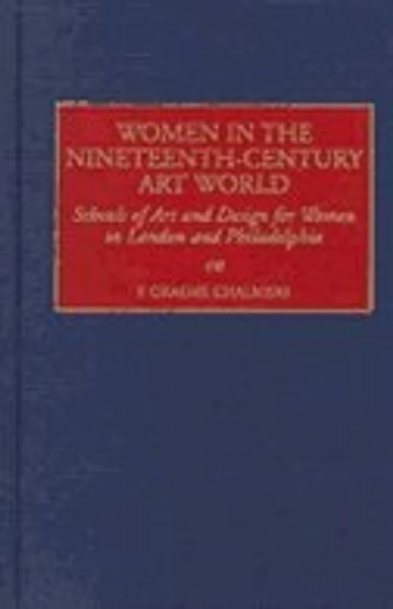 Women in the Nineteenth-Century Art World: Schools of Art and Design for Women in London and Philadelphia