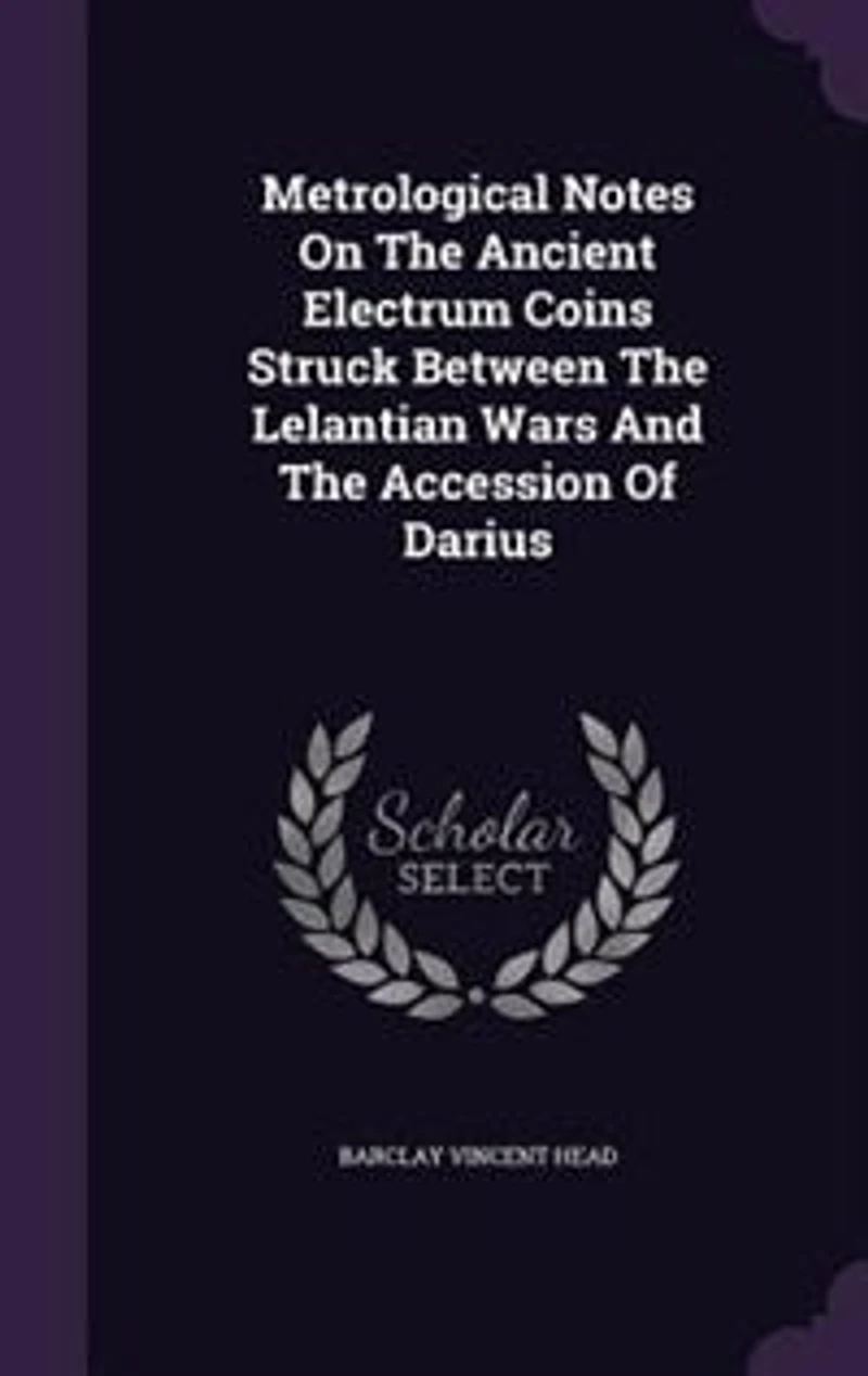 Metrological Notes On The Ancient Electrum Coins Struck Between Lelantian Wars And Accession Of Darius