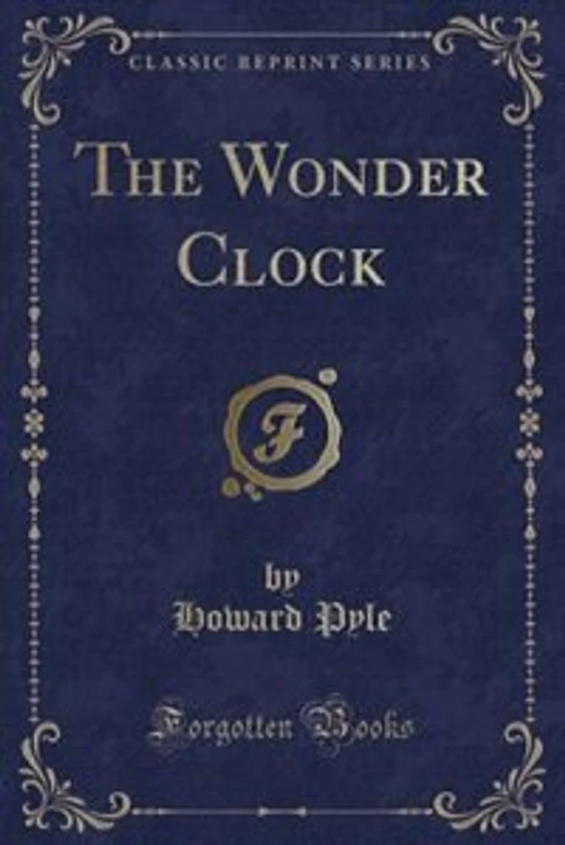 The Wonder Clock: Or Four and Twenty Marvellous Tales, Being One for Each Hour of the Day (Classic Reprint)