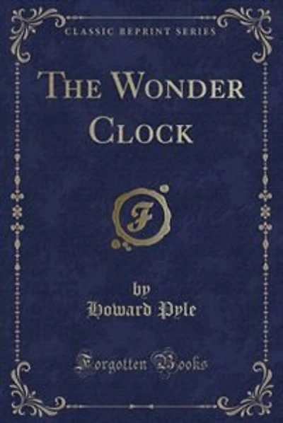 The Wonder Clock: Or Four and Twenty Marvellous Tales, Being One for Each Hour of the Day (Classic Reprint)