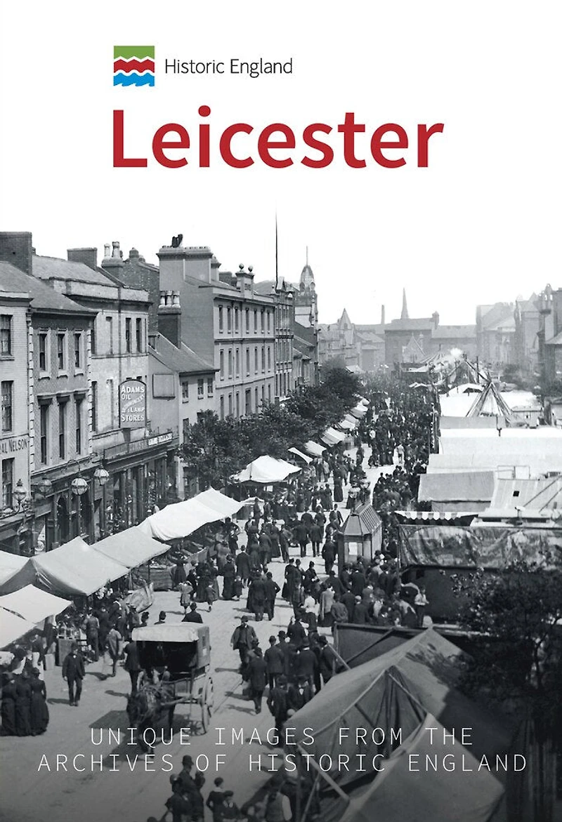 Historic England: Leicester: Unique Images From The Archives Of England