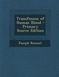 Transfusion of Human Blood - Primary Source Edition
