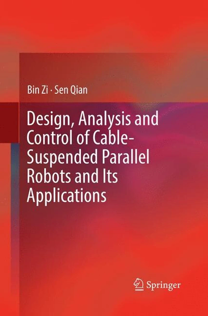Design, Analysis and Control of Cable-Suspended Parallel Robots Its Applications