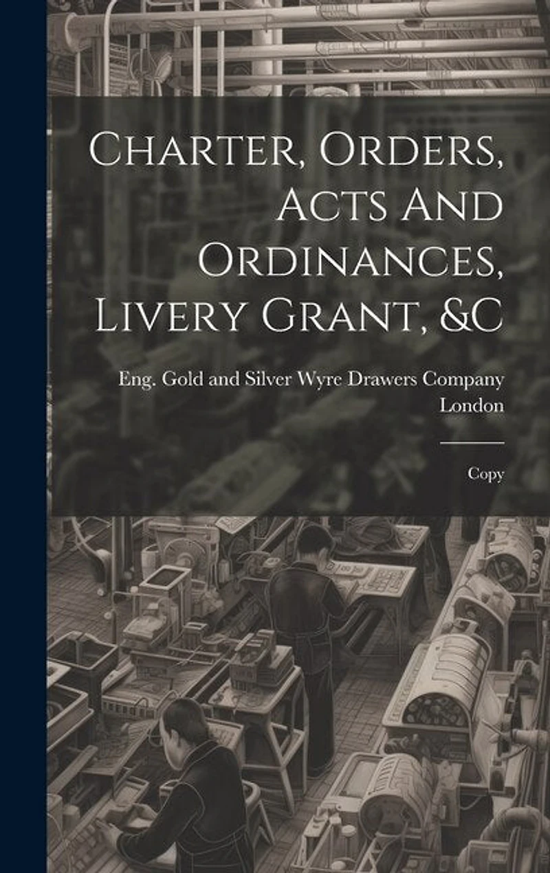 Charter, Orders, Acts And Ordinances, Livery Grant, � Copy