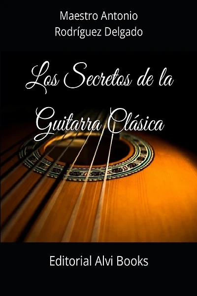 Los Secretos de la Guitarra Clásica: Editorial Alvi Books