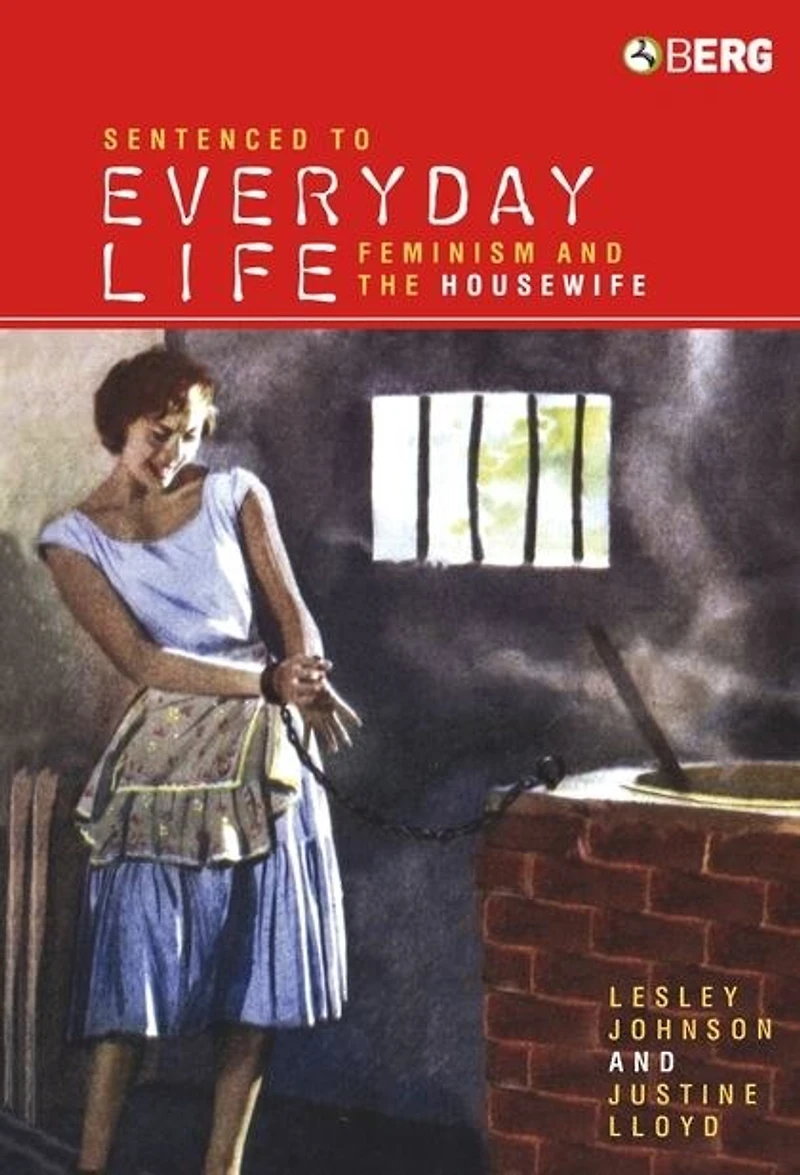 Sentenced To Everyday Life: Feminism And The Housewife