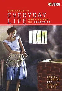 Sentenced To Everyday Life: Feminism And The Housewife