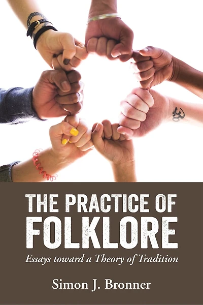 The Practice of Folklore: Essays toward a Theory Tradition