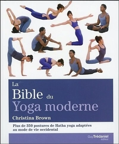 La bible du yoga moderne: plus de 350 postures de Hatha yoga adaptées au mode vie occidental