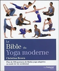 La bible du yoga moderne: plus de 350 postures de Hatha yoga adaptées au mode vie occidental