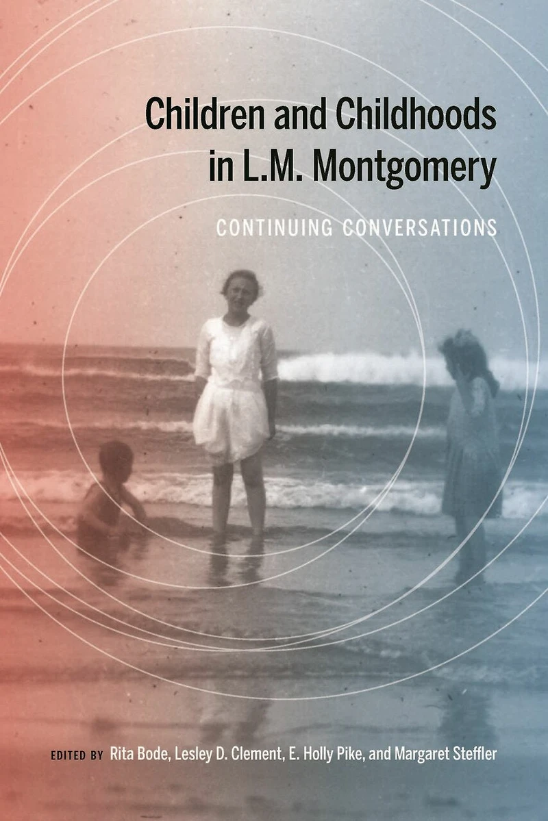 Children and Childhoods L.M. Montgomery: Continuing Conversations