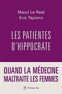 les patientes d'Hippocrate: quand la médecine maltraite femmes