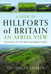 A Guide to Hillforts of Britain, An Aerial View: The Legacy of the Iron Age Dobunni Tribe