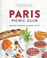 Paris Picnic Club: More Than 100 Recipes to Savor and Share - A Cookbook