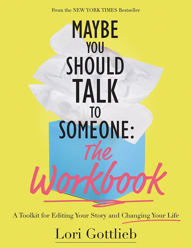 Maybe You Should Talk To Someone: The Workbook: A Toolkit For Editing Your Story And Changing Your Life
