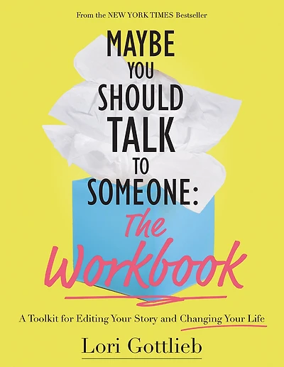 Maybe You Should Talk To Someone: The Workbook: A Toolkit For Editing Your Story And Changing Your Life