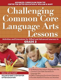 Challenging Common Core Language Arts Lessons: Activities and Extensions for Gifted Advanced Learners Grade 3