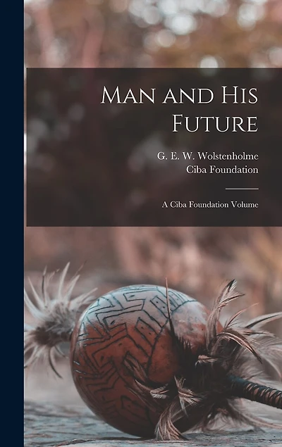 Man and his Future; a Ciba Foundation Volume