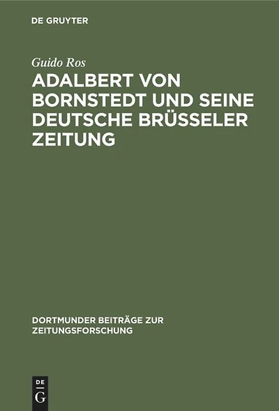 Adalbert von Bornstedt und seine Deutsche Brüsseler Zeitung: Ein Beitrag zur Geschichte der deutschen Emigrantenpublizistik im Vormärz