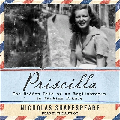 Priscilla Lib/E: The Hidden Life of an Englishwoman Wartime France