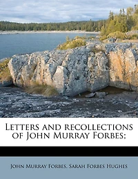 Letters and Recollections of John Murray Forbes;