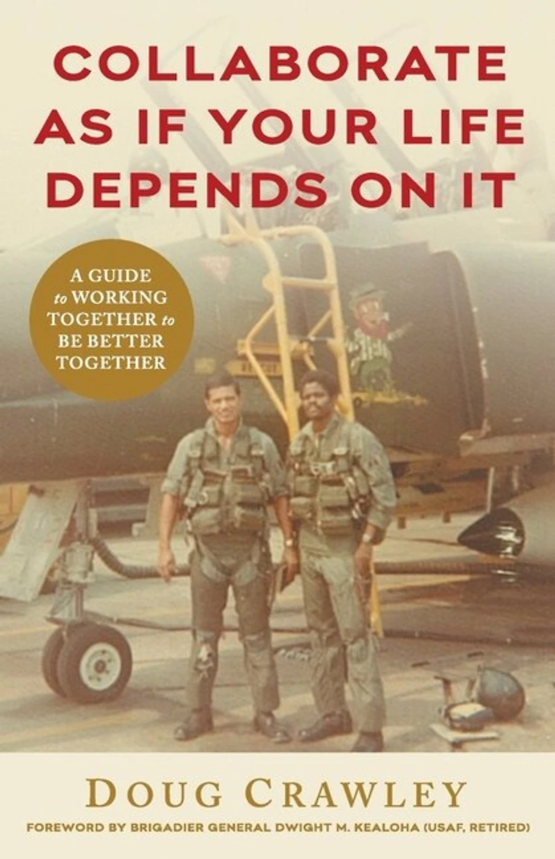 Collaborate As If Your Life Depends On It: A Guide To Working Together To Be Better Together