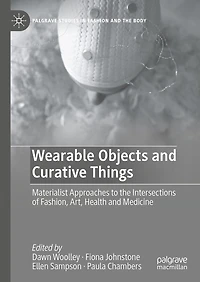 Wearable Objects and Curative Things: Materialist Approaches to the Intersections of Fashion, Art, Health Medicine