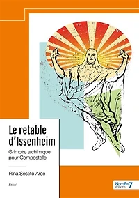 Le Retable d'Issenheim: Grimoire alchimique pour Compostelle