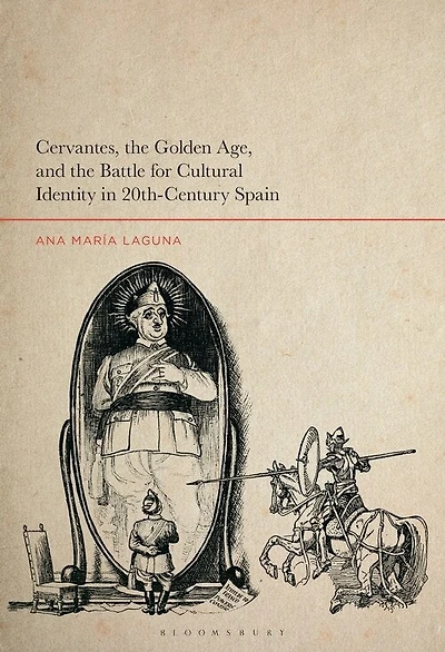 Cervantes, The Golden Age, And The Battle For Cultural Identity In 20th-century Spain