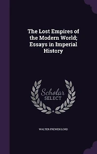 The Lost Empires of the Modern World; Essays in Imperial History