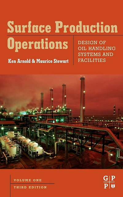 Surface Production Operations, Volume 1: Design Of Oil Handling Systems And Facilities