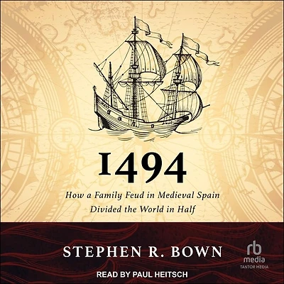 1494: How a Family Feud Medieval Spain Divided the World Half