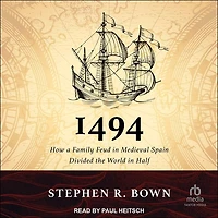 1494: How a Family Feud Medieval Spain Divided the World Half