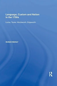 Language, Custom and Nation the 1790s: Locke, Tooke, Wordsworth, Edgeworth