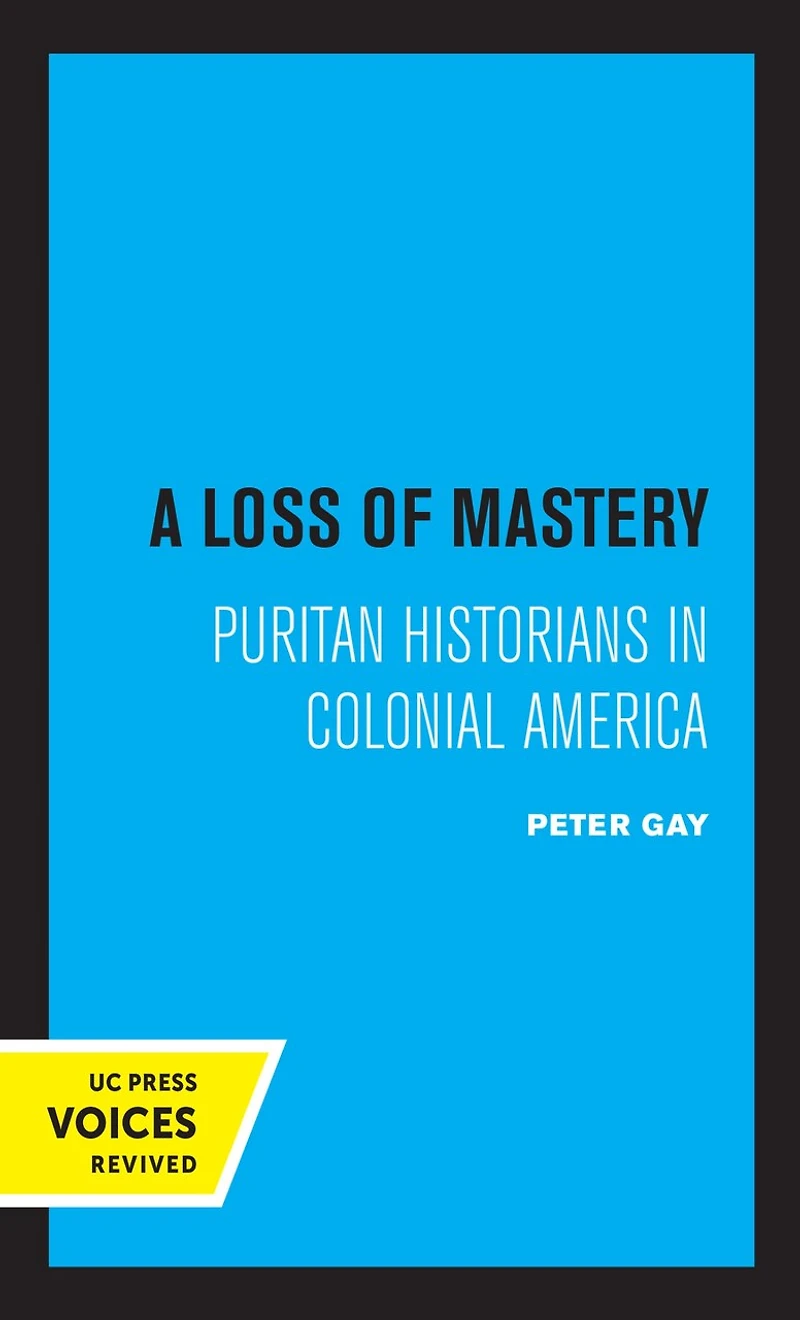 A Loss Of Mastery: Puritan Historians Colonial America