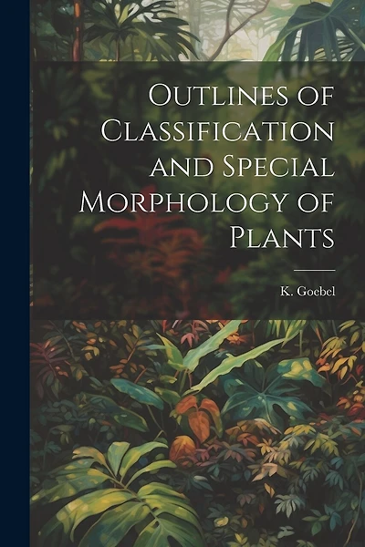 Outlines of Classification and Special Morphology of Plants