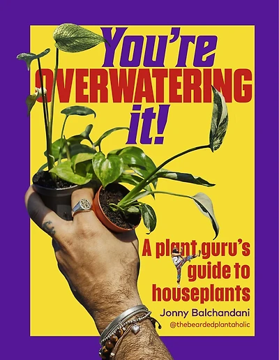 You're Overwatering It!: A Plant Guru’s Guide to Houseplants
