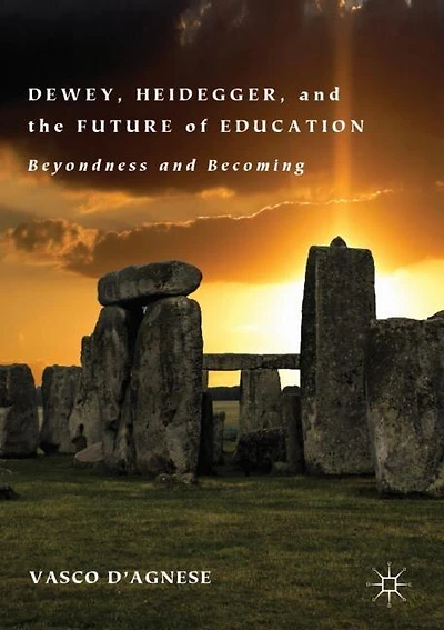 Dewey, Heidegger, and the Future of Education: Beyondness and Becoming