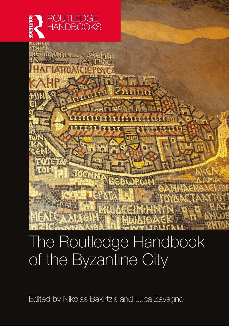 the Routledge Handbook of Byzantine City: From Justinian to Mehmet II (ca. 500 - ca.1500)