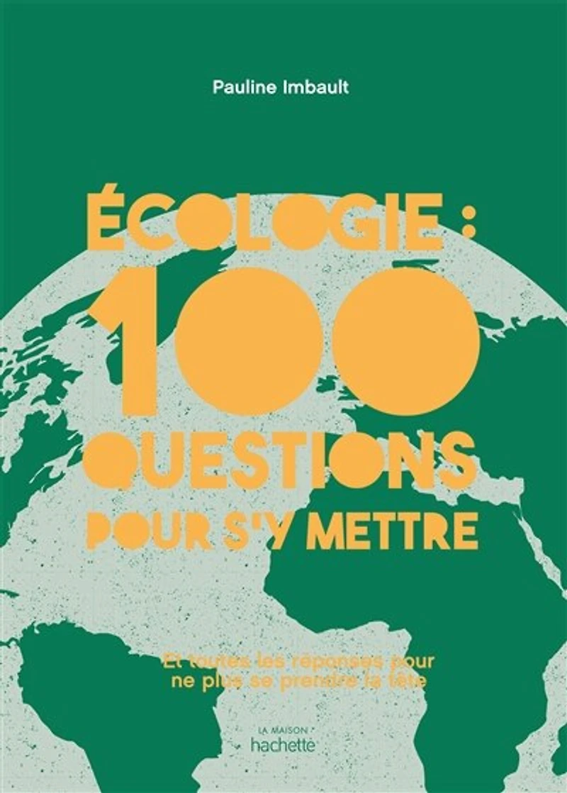 Écologie : 100 questions pour s'y mettre et toutes les réponses ne plus se prendre la tête